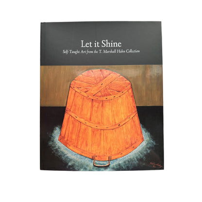 "Let it Shine: Self-Taught Art from the T. Marshall Hahn Collection" by the High Museum of Art - Hardcover Book