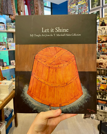 "Let it Shine: Self-Taught Art from the T. Marshall Hahn Collection" by the High Museum of Art - Hardcover Book